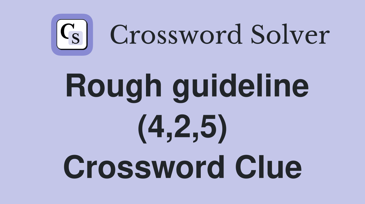 Rough guideline (4 2 5) Crossword Clue Answers Crossword Solver